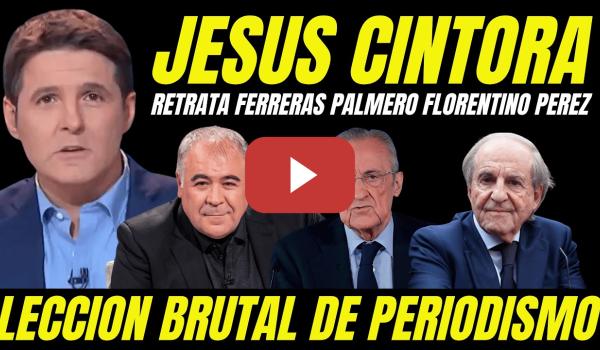 Embedded thumbnail for JESÚS CINTORA RETRATA A GARCÍA FERRERAS EN DIRECTO "PERRO LACAYO DE FLORENTINO PÉREZ"