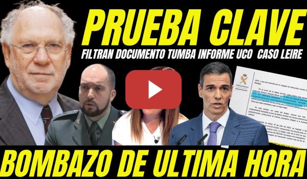 Embedded thumbnail for BOMBAZO "FILTRAN DOCUMENTO CLAVE QUE DESTAPA INFORME FALSOS UCO GUARDIA CIVIL CASO LEIRE Y PSOE"