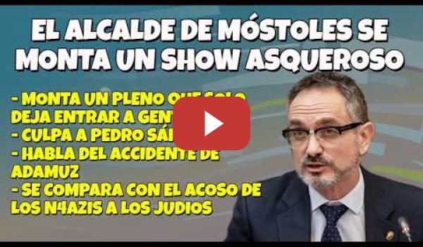 Embedded thumbnail for El Show del Alcalde Móstoles se hace la victima y culpa de su acoso a Pedro Sánchez