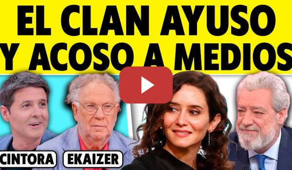 Embedded thumbnail for EL CLAN AYUSO Y ACOSO A MEDIOS