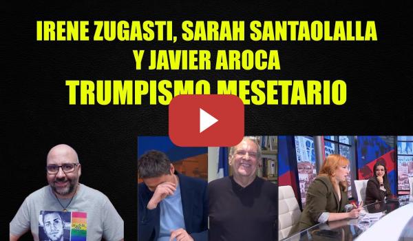 Embedded thumbnail for Javier Aroca, Irene Zugasti y Sarah Santaolalla.Trumpismo mesetario.