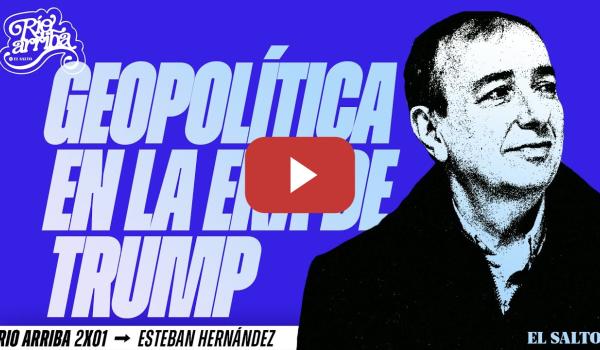 Embedded thumbnail for Esteban Hernández: Geopolítica la era de Trump | Río Arriba 2x1