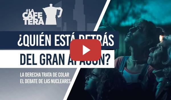 Embedded thumbnail for 🔴☕ Las eléctricas se cruzan reproches mientras la derecha trata de reavivar las viejas nucleares
