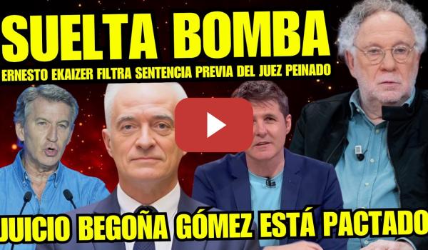 Embedded thumbnail for BOMBAZO ERNESTO EKAIZER “JUEZ PEINADO TIENE TODO PACTADO ANTES DEL JUICIO BEGOÑA GÓMEZ”