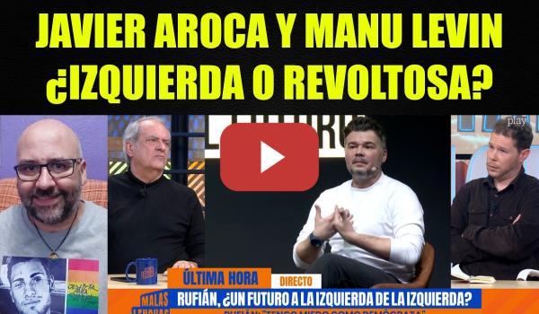 Embedded thumbnail for Javier Aroca y Manu Levin ¿Izquierda dócil o revoltosa?