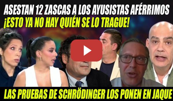 Embedded thumbnail for 12 zascas SE COMEN los ANTIPERIODISTAS PALMEROS de Ayuso x las PRUEBAS de Schrödinger  del FISCAL