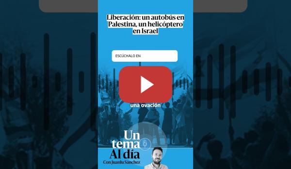 Embedded thumbnail for 🎙 PODCAST | Liberación: un autobús en Palestina, un helicóptero en Israel · UN TEMA AL DÍA