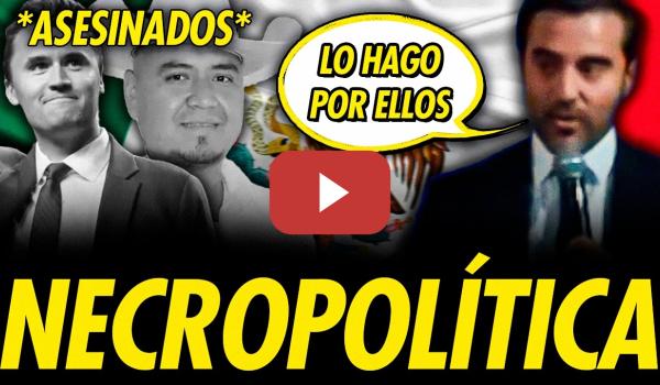 Embedded thumbnail for JAVIER NEGRE Y LA NECROPOLÍTICA EN LATINOAMÉRICA: LA CAMPAÑA SUCIA DE LA ULTRADERECHA EN MÉXICO