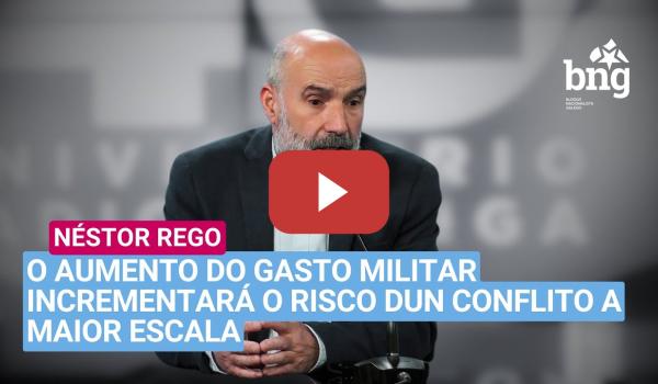Embedded thumbnail for Néstor Rego na RG: «O aumento do gasto militar incrementará o risco dun conflito a maior escala»