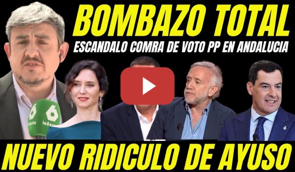 Embedded thumbnail for DESTAPAN ESCÁNDALO COMPRA DE VOTOS DEL PP EN ANDALUCÍA "AYUSO SUELTA BULO PUCHERAZO ELECTORAL"