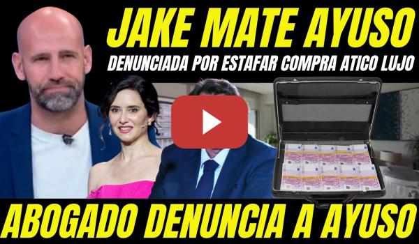 Embedded thumbnail for ÚLTIMA HORA "ABOGADO DENUNCIA A AYUSO POR ESTAFA 1 MILLÓN DE EUROS COMPRA ÁTICO DE LUJO