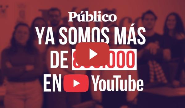 Embedded thumbnail for ¡PÚBLICO os da 800.000 GRACIAS! Suscríbete y hazte socia/o