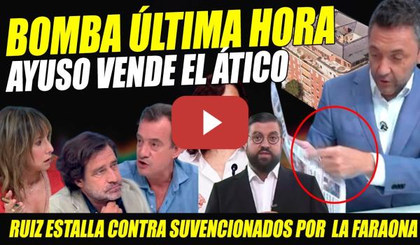 Embedded thumbnail for BOMBAZO: AYUSO VENDE EL ÁTICO DE CHAMBERÍ. RUIZ CONTRA MEDIOS SUBVENCIONADOS. MANU SÁNCHEZ SE MOFA