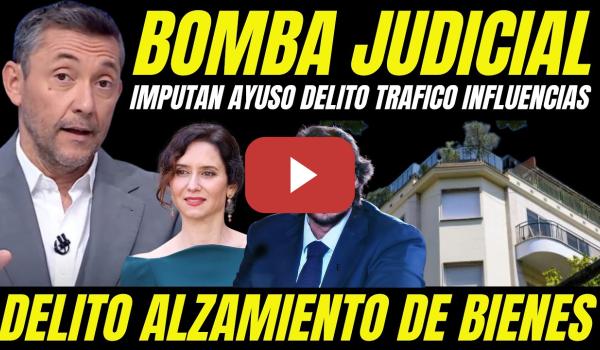 Embedded thumbnail for BOMBAZO "JUEZA IMPUTA AL NOVIO AYUSO DELITO ALZAMIENTO DE BIENES Y AYUSO DELITO TRÁFICO INFLUENCIAS