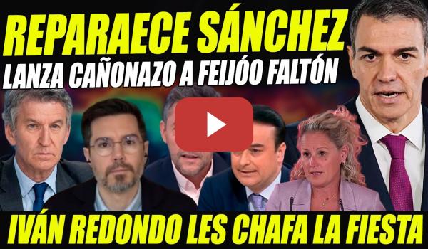 Embedded thumbnail for PEDRO SÁNCHEZ FRENA EN SECO A FALTÓN FEIJÓO, AL QUE LE BAJAN EL SUFLÉ: "HAY PARTIDO" IVÁN REDONDO