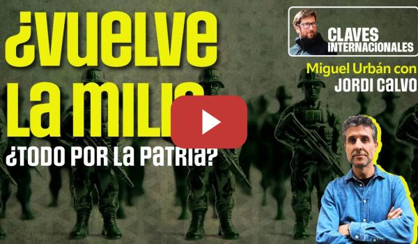 Embedded thumbnail for Claves Internacionales, con Miguel Urbán: ¿Vuelve la mili?