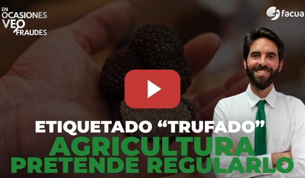 Embedded thumbnail for ETIQUETADO "TRUFADO". AGRICULTURA PRETENDE REGULARLO