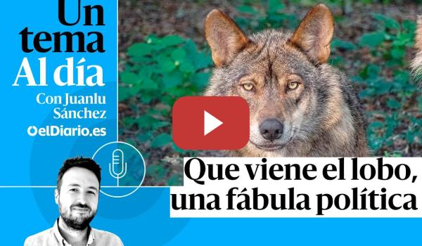 Embedded thumbnail for 🎙 PODCAST | Que viene el lobo, una fábula política · UN TEMA AL DÍA