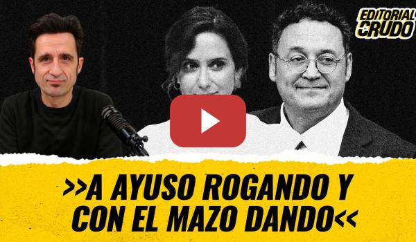 Embedded thumbnail for T12x46 - A Ayuso rogando y con el mazo dando #EDITORIALCRUDO