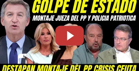 Embedded thumbnail for BOMBAZO CRISIS DE CEUTA "DESTAPAN MONTAJE JUEZA DEL PP Y POLICÍA PATRIÓTICA DEL PP"