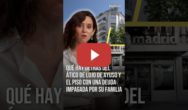 Embedded thumbnail for Qué hay detrás del ÁTICO de lujo de AYUSO y el piso con una DEUDA impagada por su familia