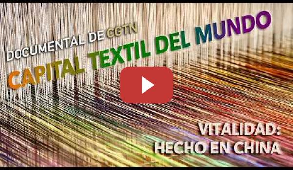 Embedded thumbnail for Vitalidad: hecho en China | Capital textil del mundo | CGTN