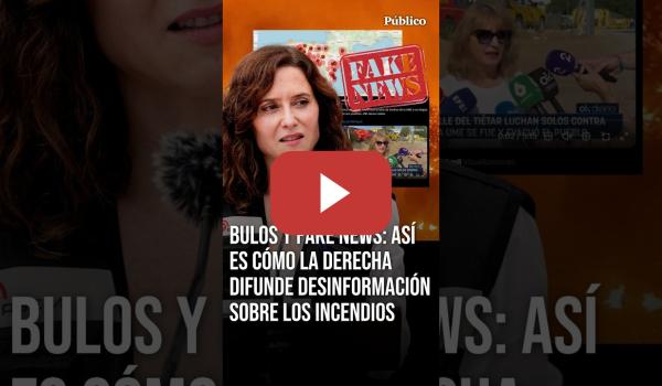 Embedded thumbnail for BULOS y FAKE NEWS: así es cómo la DERECHA difunde desinformación sobre los INCENDIOS