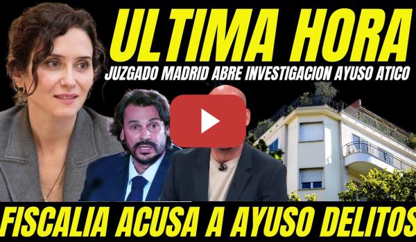 Embedded thumbnail for AYUSO ENTRA EN PÁNICO "JUZGADO DE MADRID ABRE INVESTIGACIÓN CONTRA AYUSO COMPRA ÁTICO DE LUJO"