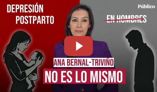 Embedded thumbnail for ¿Depresión posparto en hombres? Por Ana Bernal - Triviño