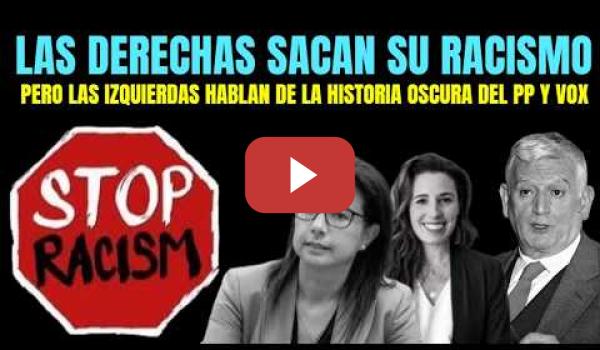 Embedded thumbnail for Las Derechas sacan su Racismo. pero las izquierdas hablan de la Historia oscura del PP y VOX
