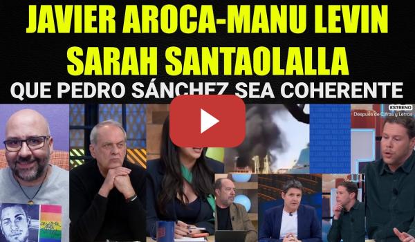 Embedded thumbnail for Javier Aroca, Manu Levin y Sarah Santaolalla. Que Pedro Sánchez tenga coherencia. Aznar lacayo Trump