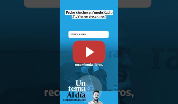 Embedded thumbnail for 🎙 PODCAST | Pedro Sánchez en ‘modo Radio 3’: ¿Vienen elecciones? · UN TEMA AL DÍA