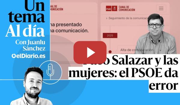 Embedded thumbnail for 🎙 PODCAST | Paco Salazar y las mujeres: el PSOE da error · UN TEMA AL DÍA