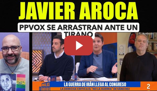Embedded thumbnail for Javier Aroca, el PPVox se arrastran ante un tirano.