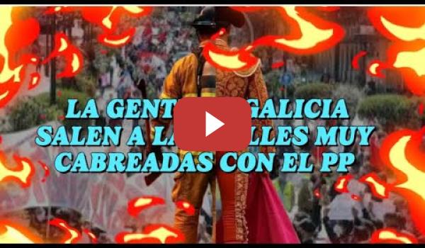 Embedded thumbnail for La gente de Galicia salen a las calles muy cabreadas con el PP