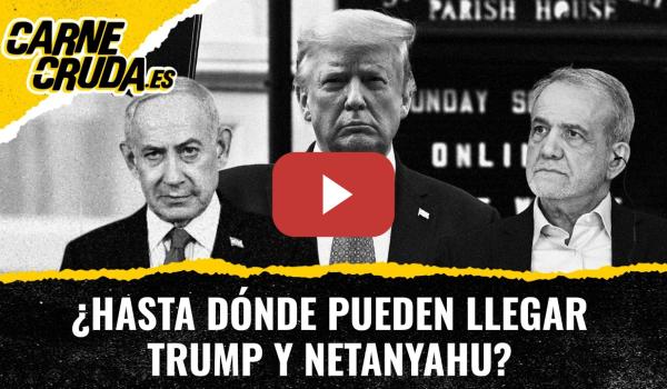 Embedded thumbnail for T12x109 - ¿Hasta dónde pueden llegar Trump y Netanyahu? (CARNE CRUDA)