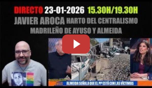 Embedded thumbnail for DIRECTO 23-01-2026. 15.30/19.30. Javier Aroca harto del centralismo madrileño.