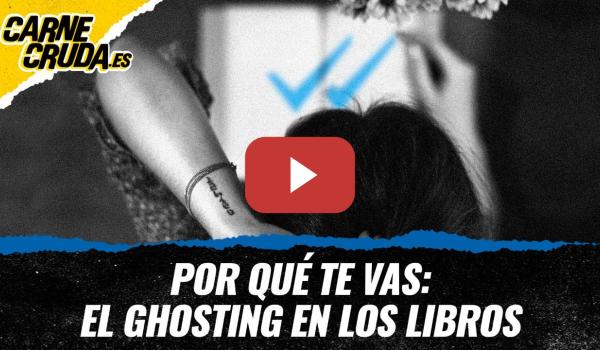 Embedded thumbnail for T12x35 - Por qué te vas: el ghosting en los libros (CARNE CRUDA)