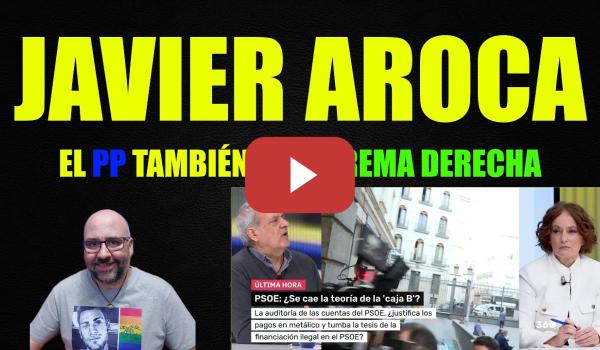 Embedded thumbnail for Javier Aroca, El PP también es extrema derecha.