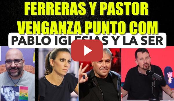 Embedded thumbnail for Ferreras y Ana Pastor a por quienes destaparon FerrerasGate. Pablo Iglesias y La Ser.