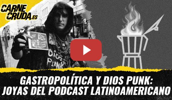 Embedded thumbnail for T11x131 - Gastropolítica y Dios Punk: joyas del podcast latinoamericano(CARNE CRUDA)