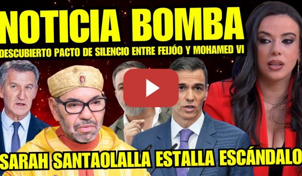 Embedded thumbnail for SARAH SANTAOLALLA DESTAPA PACTO ENTRE MOHAMED VI Y FEIJÓO "NUEVO RIDÍCULO DEL PP" PILLADA HISTÓRICA