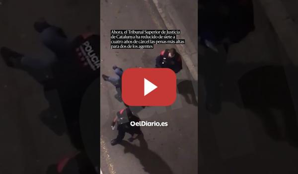 Embedded thumbnail for El TSJ catalán rebaja a cuatro años de cárcel la pena a los mossos que agredieron a un joven