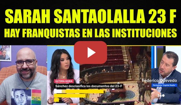 Embedded thumbnail for Sarah Santaolalla, 23F hay franquistas en las instituciones.