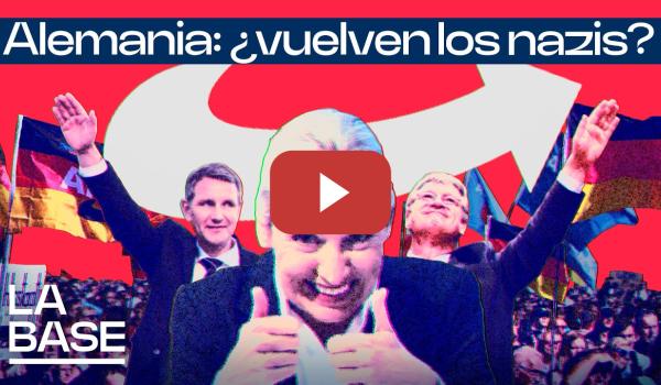 Embedded thumbnail for La Base 6x84 | Los neonazis AfD, primera fuerza política en Alemania