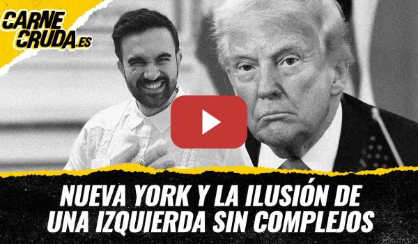 Embedded thumbnail for T12x42 - Nueva York y la ilusión de una izquierda sin complejos (CARNE CRUDA)