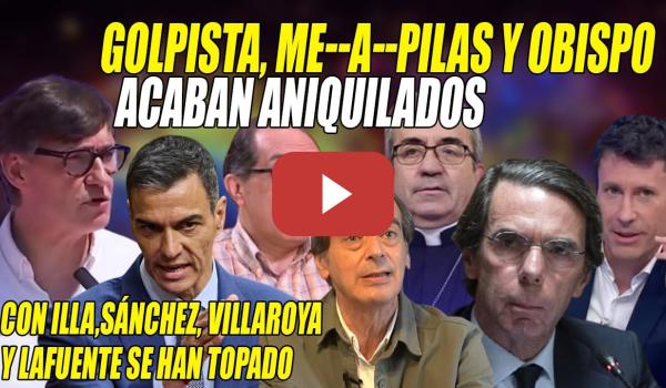Embedded thumbnail for ¡GOLPISTAS!💢FEROZ CASTAÑAZO de Illa-Sánchez a Aznar y ZAMBOMBAZO de Lafuente-Villarroya a OBISPOS