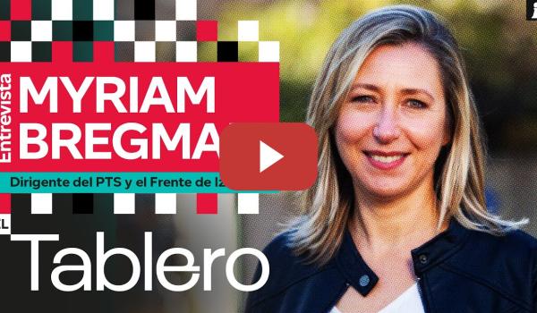 Embedded thumbnail for Entrevista a MYRIAM BREGMAN, dirigente del PTS y Frente de Izquierda | EL TABLERO