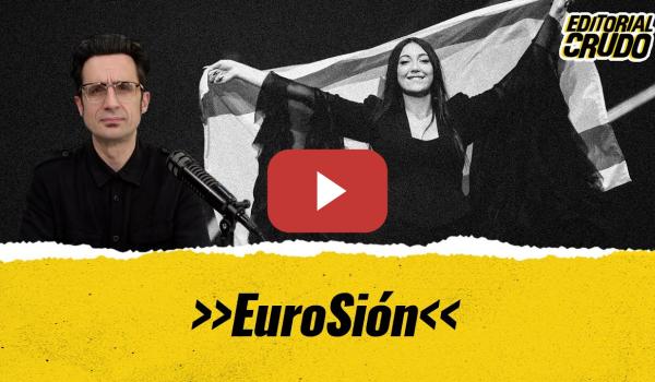 Embedded thumbnail for &quot;Eurosión&quot; #editorialcrudo