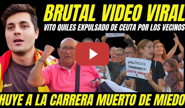 Embedded thumbnail for VIDEO VIRAL VITO QUILES EXPULSADO POR VECINOS DE CEUTA CORRIENDO DE MIENDO Y HUYENDO COMO UNA RATA